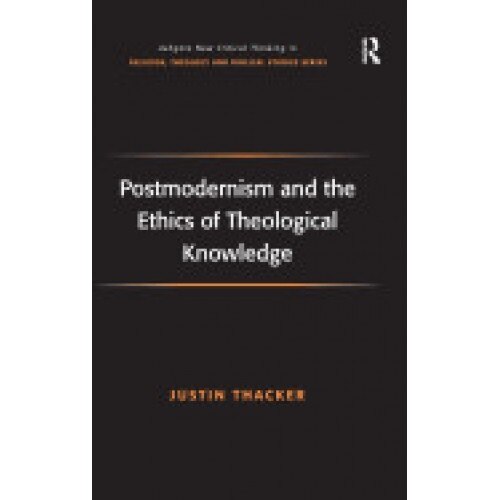 Postmodernism and the Ethics of Theological Knowledge