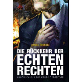 Die Ruckkehr Der Echten Rechten, Daniel Friberg (Author) Die Ruckkehr Der Echten Rechten, Daniel Friberg (Author)