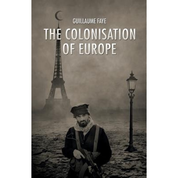 The Colonisation of Europe, Guillaume Faye (Author)