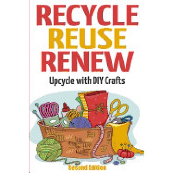Recycle Reuse Renew: Upcycle with DIY Crafts, Mary Solomon (Author)