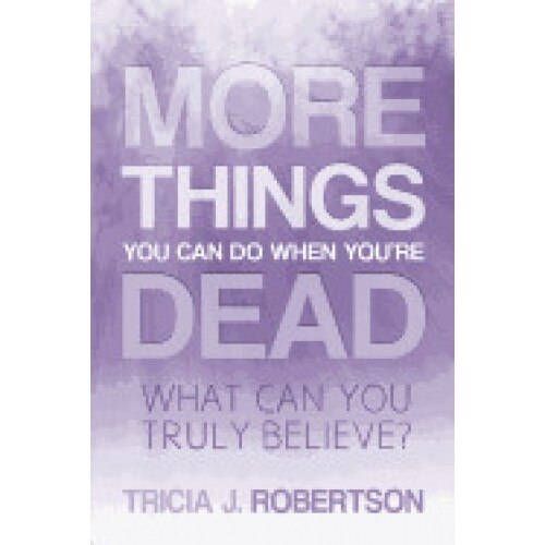 More Things You Can Do When You're Dead: What Can You Truly Believe?