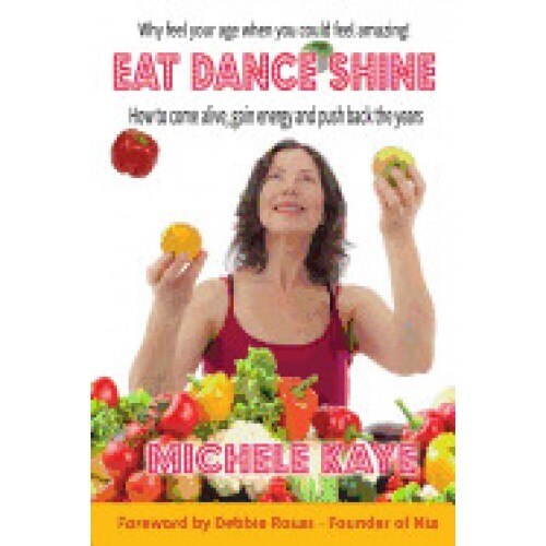 Eat Dance Shine: How to Come Alive, Gain Energy and Push Back the Years