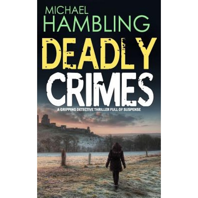 Deadly Crimes a Gripping Detective Thriller Full of Suspense, Michael Hambling (Author)