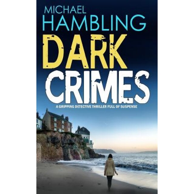 Dark Crimes a Gripping Detective Thriller Full of Suspense, Michael Hambling (Author)