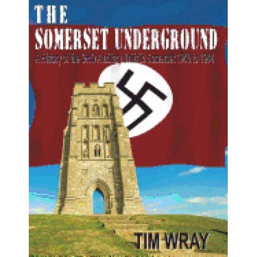 The Somerset Underground - A History of the Ghq Auxiliary Units 1940 to 1944 in Somerset 1940 to 1944