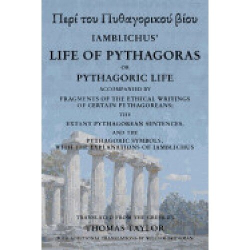 The Life of Pythagoras, or Pythagoric Life: Accompanied by Fragments of the Writings of the Pythagoreans