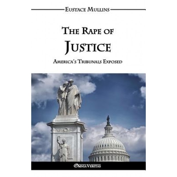 The Rape of Justice, Eustace Clarence Mullins (Author)
