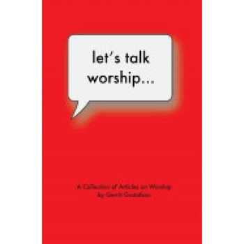 Let's Talk Worship: There's More to It Than You Thought Let's Talk Worship: There's More to It Than You Thought