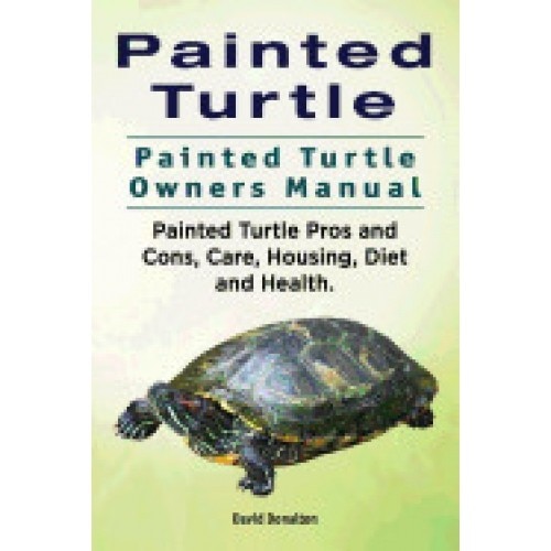Painted Turtle. Painted Turtle Owners Manual. Painted Turtle Pros and Cons, Care, Housing, Diet and Health.