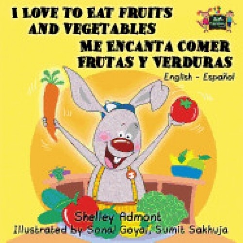 I Love to Eat Fruits and Vegetables Me Encanta Comer Frutas y Verduras: English Spanish Bilingual Edition