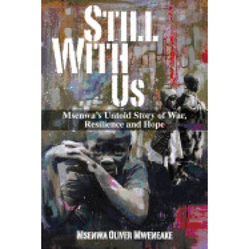 Still with Us: Msenwa's Untold Story of War, Resilience and Hope, Msenwa Oliver Mweneake (Author) Still with Us: Msenwa's Untold Story of War, Resilience and Hope, Msenwa Oliver Mweneake (Author)
