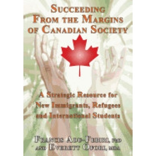 Succeeding from the Margins of Canadian Society: A Strategic Resource for New Immigrants, Refugees and International Students