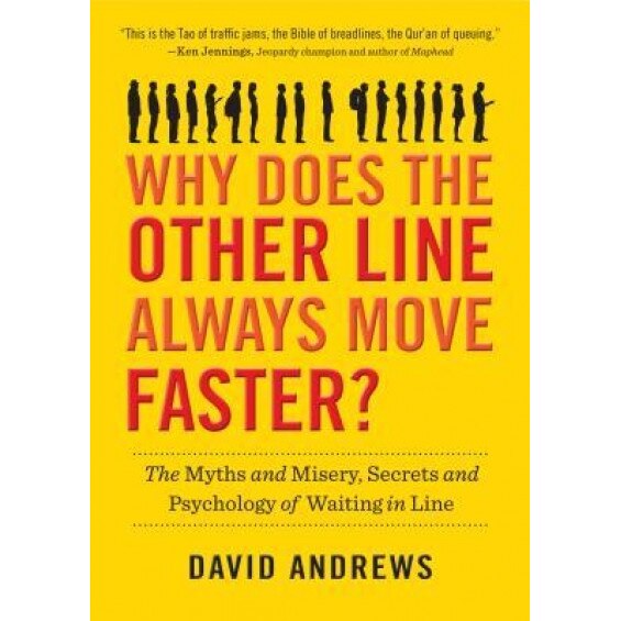 Why Does the Other Line Always Move Faster?: The Myths and Misery, Secrets and Psychology of Waiting in Line - David Andrews (Author)