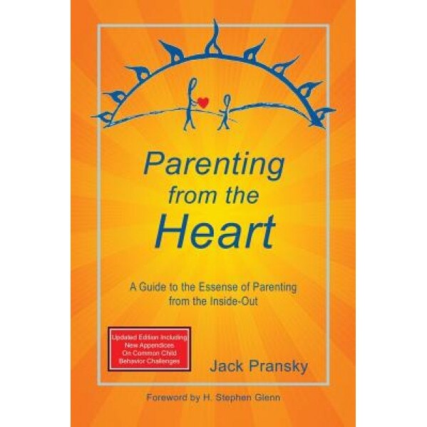 Parenting from the Heart: A Guide to the Essence of Parenting from the Inside-Out, Jack Pransky (Author)
