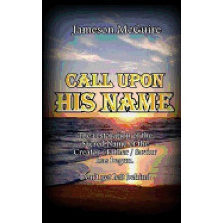 Call Upon His Name: The Restoration of the True Name of Our Creator