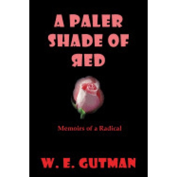 A Paler Shade of Red: Memoirs of a Radical, W. E. Gutman (Author)