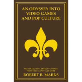 An Odyssey Into Video Games and Pop Culture: The Collected Garwulf's Corner from the Escapist and More An Odyssey Into Video Games and Pop Culture: The Collected Garwulf's Corner from the Escapist and More