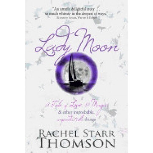 Lady Moon: A Tale of Love & Magic & Other Improbable, Unpredictable Things