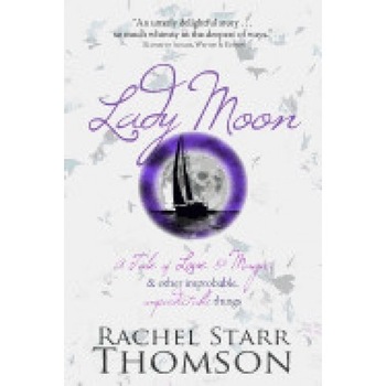 Lady Moon: A Tale of Love & Magic & Other Improbable, Unpredictable Things Lady Moon: A Tale of Love & Magic & Other Improbable, Unpredictable Things