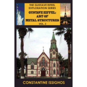 Gustave Eiffel: Art of Metal Structures, 3: Gustave Eiffel Exploration Series Gustave Eiffel: Art of Metal Structures, 3: Gustave Eiffel Exploration Series