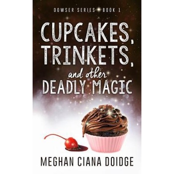 Cupcakes, Trinkets, and Other Deadly Magic, Meghan Ciana Doidge (Author) Cupcakes, Trinkets, and Other Deadly Magic, Meghan Ciana Doidge (Author)