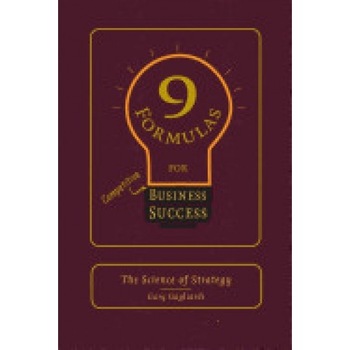 9 Formulas for Business Success: The Science of Strategy 9 Formulas for Business Success: The Science of Strategy