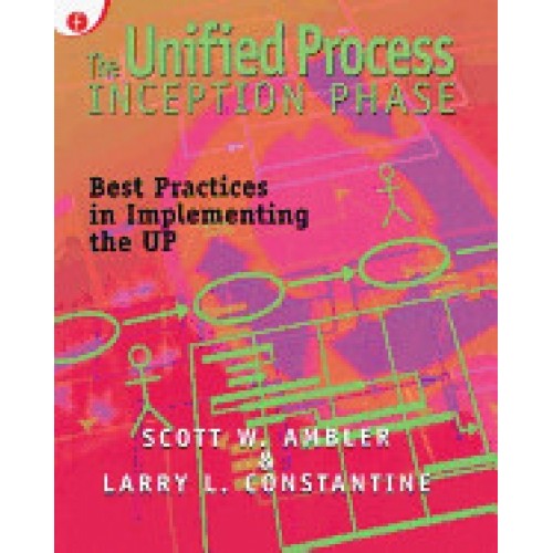 The Unified Process Inception Phase: Best Practices in Implementing the Up