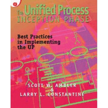 The Unified Process Inception Phase: Best Practices in Implementing the Up The Unified Process Inception Phase: Best Practices in Implementing the Up
