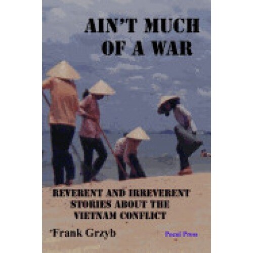 Ain't Much of a War: Reverent and Irreverent Stories about the Vietnam Conflict
