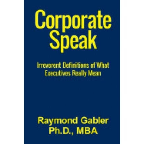Corporatespeak: Irreverent Definitions of What Executives Really Mean