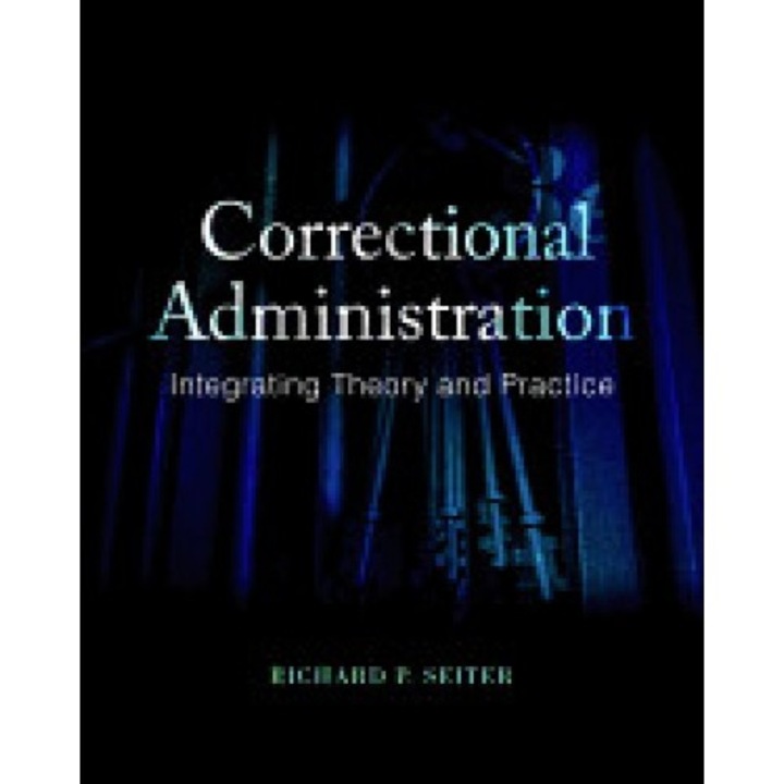 Correctional Administration: Integrating Theory and Practice