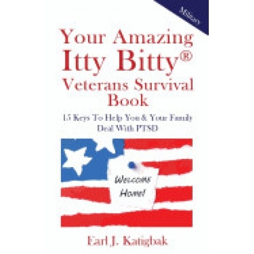 Your Amazing Itty Bitty Veterans Survival Book: 15 Keys to Help You & Your Family Deal with Ptsd