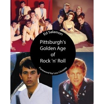 Pittsburgh's Golden Age of Rock 'n' Roll, Ed Salamon (Author) Pittsburgh's Golden Age of Rock 'n' Roll, Ed Salamon (Author)