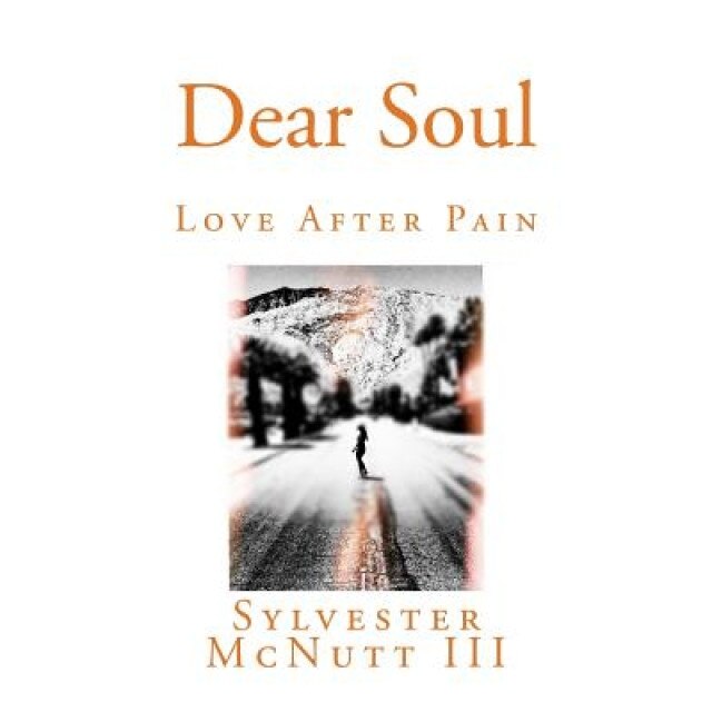 Dear Soul: Love After Pain, Sylvester McNutt III (Author)