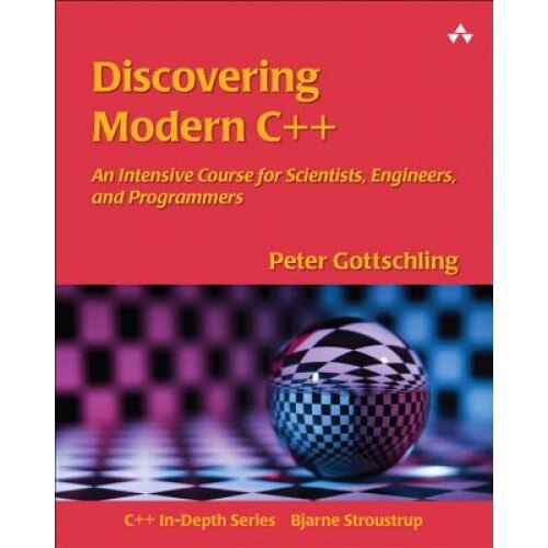 Discovering Modern C++: An Intensive Course for Scientists, Engineers, and Programmers - Peter Gottschling (Author)