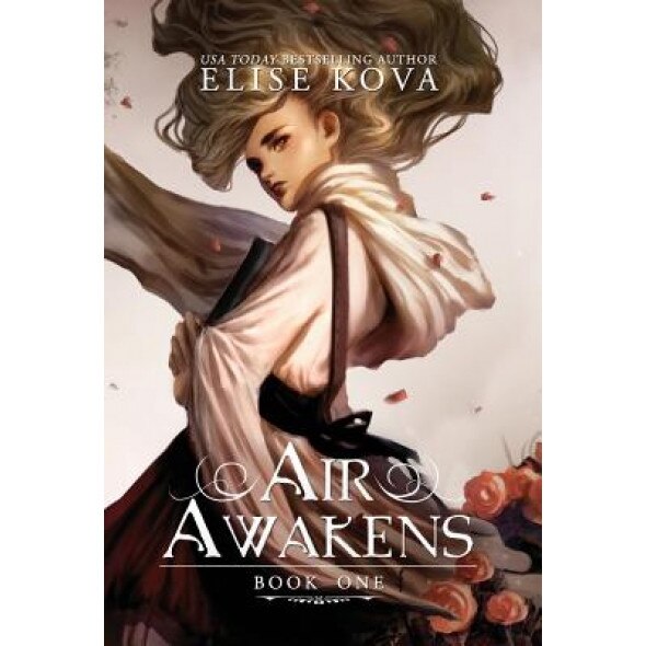 Air Awakens (Air Awakens Series Book 1), Elise Kova (Author)