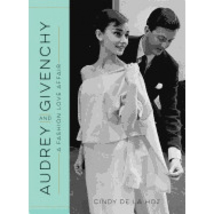 Audrey and Givenchy: A Fashion Love Affair, Cindy De La Hoz (Author)