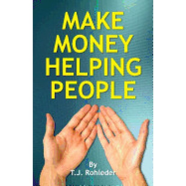 Make Money Helping People - T. J. Rohleder (Author)