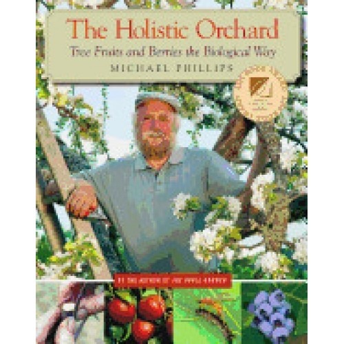 The Holistic Orchard: Tree Fruits and Berries the Biological Way