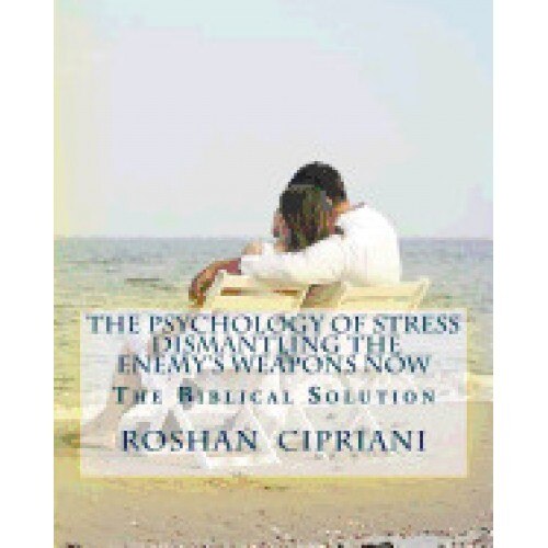 The Psychology of Stress-Dismantling the Enemy's Weapons Now: The Biblical Solution