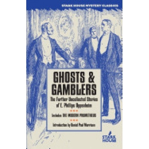 Ghosts & Gamblers: The Further Uncollected Stories of E. Phillips Oppenheim