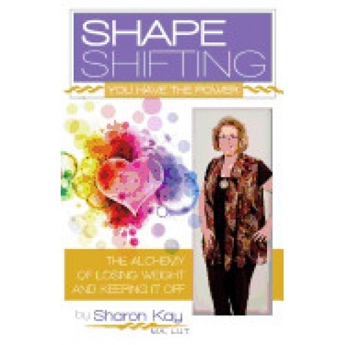 Shape Shifting: The Alchemy of Losing Weight and Keeping It Off