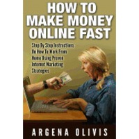 how to make money online fast step by step instructions on how to work from home using proven internet marketing strategies - argena olivis author imagen 18_0_
0