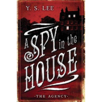 The Agency: A Spy in the House, Y. S. Lee (Author) The Agency: A Spy in the House, Y. S. Lee (Author)