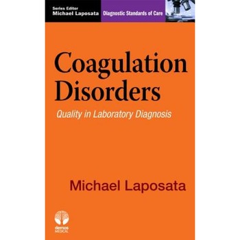 Coagulation Disorders: Diagnostic Standards of Care - Michael Laposata (Author) Coagulation Disorders: Diagnostic Standards of Care - Michael Laposata (Author)