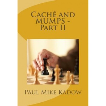 Cache and Mumps - Part II, MR Paul Mike Kadow (Author) Cache and Mumps - Part II, MR Paul Mike Kadow (Author)