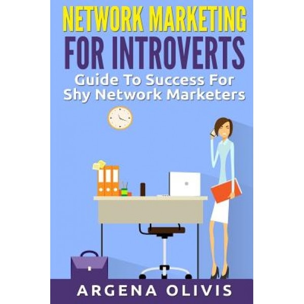 Network Marketing for Introverts: Guide to Success for the Shy Network Marketer - Argena Olivis (Author)