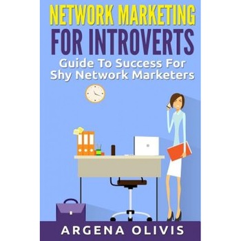 Network Marketing for Introverts: Guide to Success for the Shy Network Marketer - Argena Olivis (Author) Network Marketing for Introverts: Guide to Success for the Shy Network Marketer - Argena Olivis (Author)