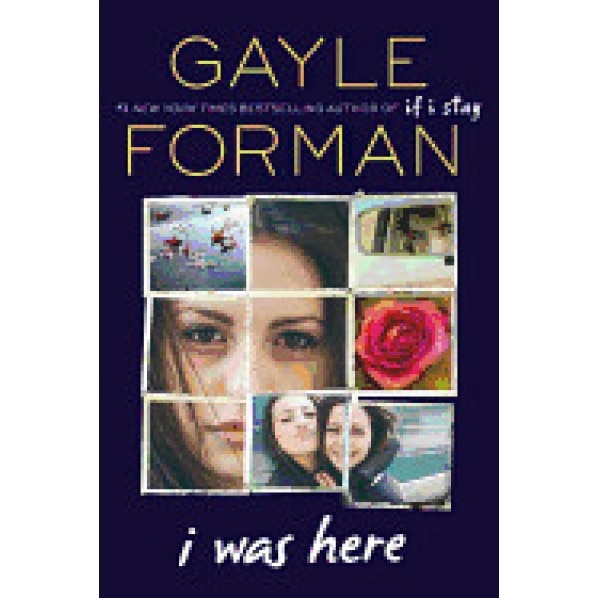 I Was Here, Gayle Forman (Author)
