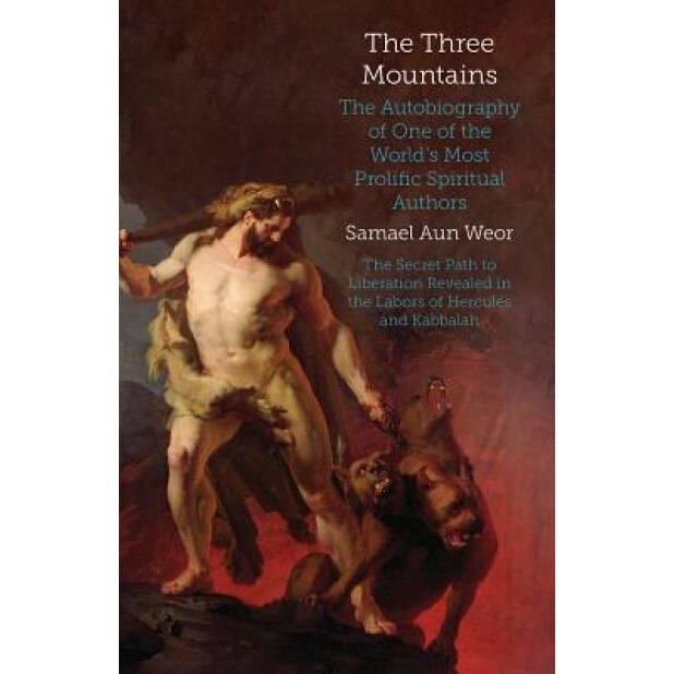 The Three Mountains: Gnosis, Kabbalah, and the Sexual Mysteries of the Secret Path to Liberation - Samael Aun Weor (Author)